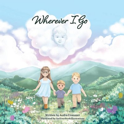 Wherever I Go - by  Audra Cronauer (Paperback)