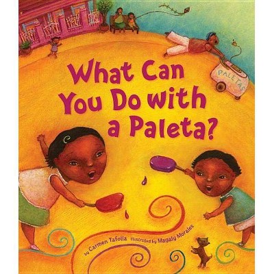 What Can You Do with a Paleta? - (Tomas Rivera Mexican American Children's Book Award) by  Carmen Tafolla (Hardcover)