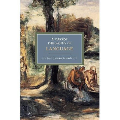 A Marxist Philosophy of Language - (Historical Materialism) by  Jean-Jacques Lecercle (Paperback)