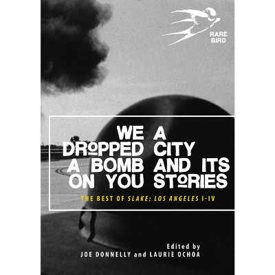 We Dropped a Bomb on You - by  Joe Donnelly & Laurie Ochoa (Paperback)