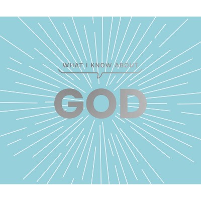 What I Know about God - by  Carol Lynn Pearson (Hardcover)