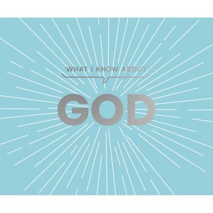 What I Know about God - by  Carol Lynn Pearson (Hardcover) - 1 of 1