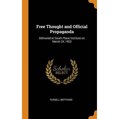 Free Thought and Official Propaganda - by  Russell Bertrand (Hardcover)