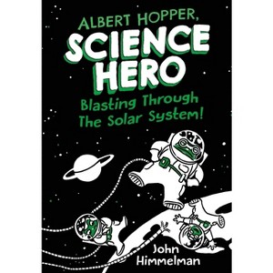 Albert Hopper, Science Hero: Blasting Through the Solar System! - by  John Himmelman (Hardcover) - 1 of 1