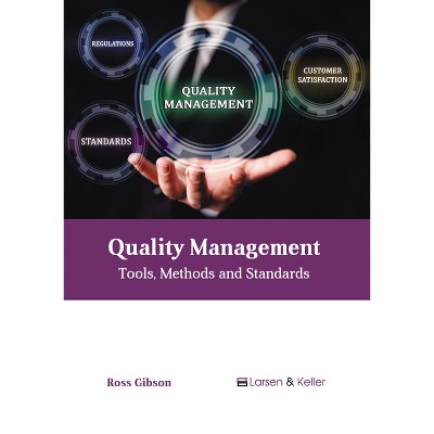 Quality Management: Tools, Methods and Standards - by  Ross Gibson (Hardcover)