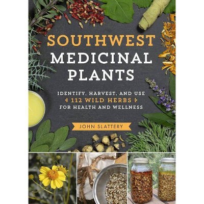 Southwest Medicinal Plants - by  John Slattery (Paperback)