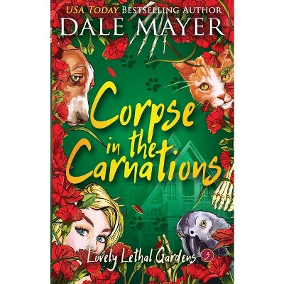 Corpse in the Carnations - (Lovely Lethal Gardens) by  Dale Mayer (Paperback)