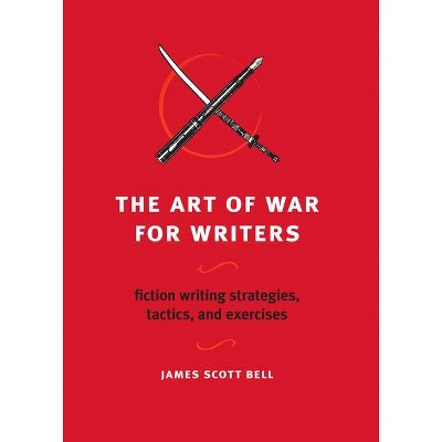 The Art of War for Writers - by  James Scott Bell (Paperback)