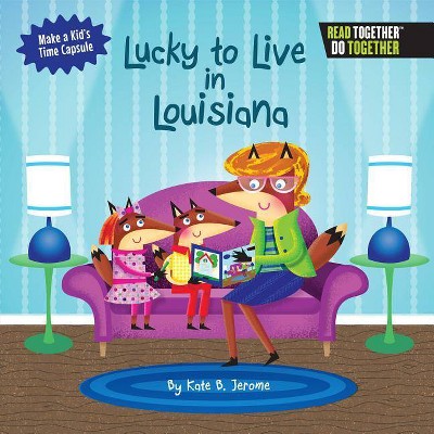 Lucky to Live in Louisiana - by  Kate B Jerome (Hardcover)