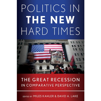 Politics in the New Hard Times - (Cornell Studies in Political Economy) by  Miles Kahler & David A Lake (Hardcover)