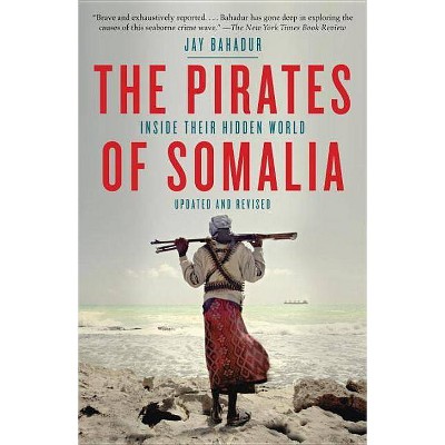 The Pirates of Somalia - by  Jay Bahadur (Paperback)