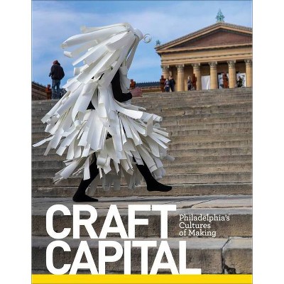 Craft Capital - by  Craftnow Philadelphia (Hardcover)