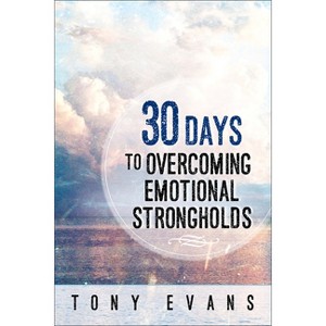 30 Days to Overcoming Emotional Strongholds - by  Tony Evans (Paperback) - 1 of 1