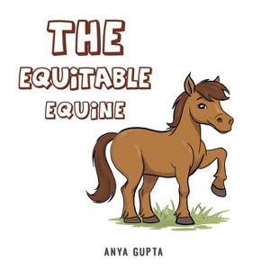 The Equitable Equine - by  Anya Gupta (Paperback) - 1 of 1