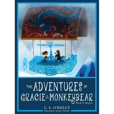 The Adventures of Gracie & MonkeyBear - (Adventures of Gracie & Monkeybear) by  C S O'Kelly (Hardcover)