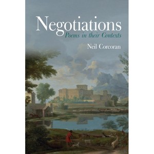 Negotiations: Poems in Their Contexts - (Liverpool English Texts and Studies) by  Neil Corcoran (Paperback) - 1 of 1