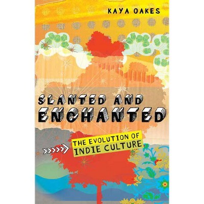 Slanted and Enchanted - by  Kaya Oakes (Paperback)