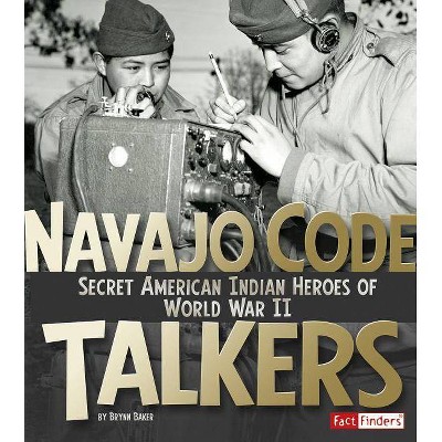 Navajo Code Talkers - (Military Heroes) by  Brynn Baker (Paperback)