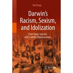 Darwin's Racism, Sexism, and Idolization - by  Rui Diogo (Hardcover) - 1 of 1