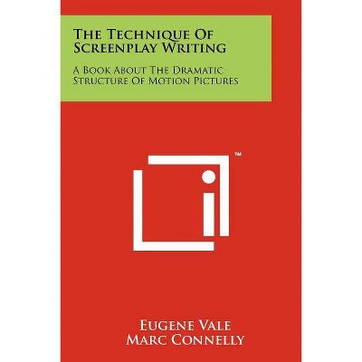 The Technique Of Screenplay Writing - by  Eugene Vale (Paperback)