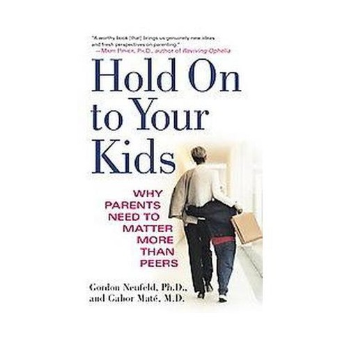 Materialisme Luftfart Vuggeviser Hold On To Your Kids - By Gordon Neufeld & Gabor Maté (paperback) : Target