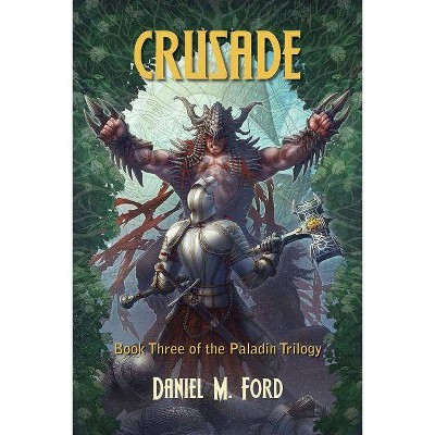  Crusade - (Paladin Trilogy) by  Daniel M Ford (Paperback) 