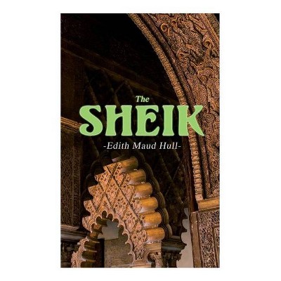 The Sheik - by  Edith Maude Hull (Paperback)