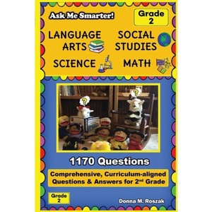 Ask Me Smarter! Language Arts, Social Studies, Science, and Math - Grade 2 - by  Donna M Roszak (Paperback) - 1 of 1