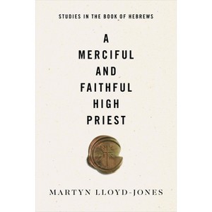 A Merciful and Faithful High Priest - by  Martyn Lloyd-Jones (Paperback) - 1 of 1