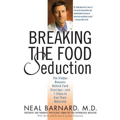 Breaking the Food Seduction - by  Neal Barnard & Joanne Stepaniak (Paperback)