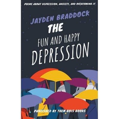 The Fun and Happy Depression - by  Jayden Braddock (Paperback)