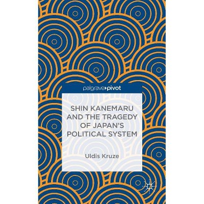 Shin Kanemaru and the Tragedy of Japan's Political System - by  U Kruze (Hardcover)