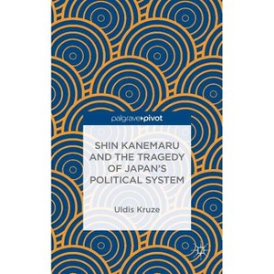 Shin Kanemaru and the Tragedy of Japan's Political System - by  U Kruze (Hardcover) - 1 of 1