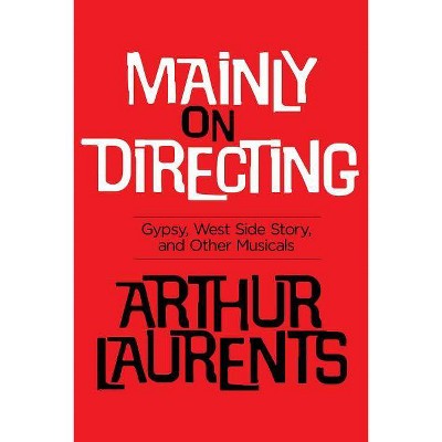 Mainly on Directing - (Applause Books) by  Arthur Laurents (Paperback)