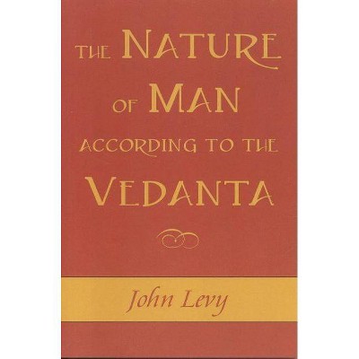 The Nature of Man According to the Vedanta - by  John Levy (Paperback)