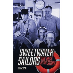 SWEETWATER SAILORS - The Rest of the Story - by  Bob Ojala (Paperback) - 1 of 1