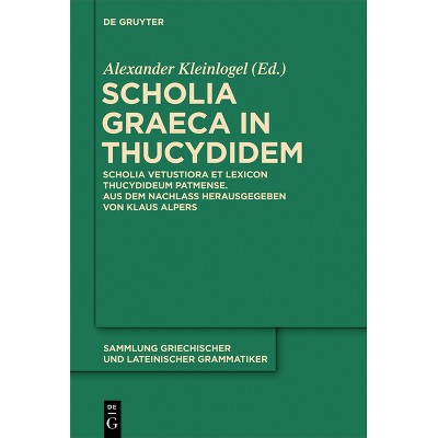 Scholia Graeca in Thucydidem - (Sammlung Griechischer Und Lateinischer Grammatiker) by  Alexander Kleinlogel & Klaus Alpers (Hardcover)
