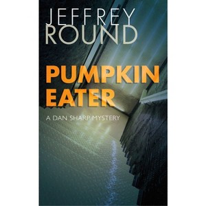 Pumpkin Eater - (Dan Sharp Mystery) by  Jeffrey Round (Paperback) - 1 of 1