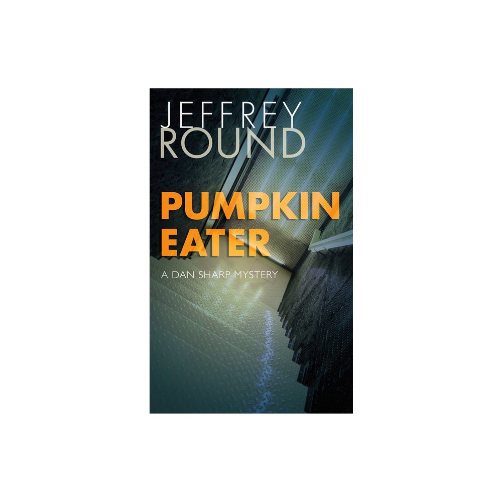 Pumpkin Eater - (Dan Sharp Mystery) by Jeffrey Round (Paperback)