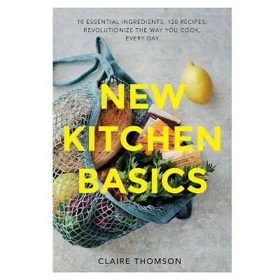 New Kitchen Basics - by  Claire Thomson (Hardcover)