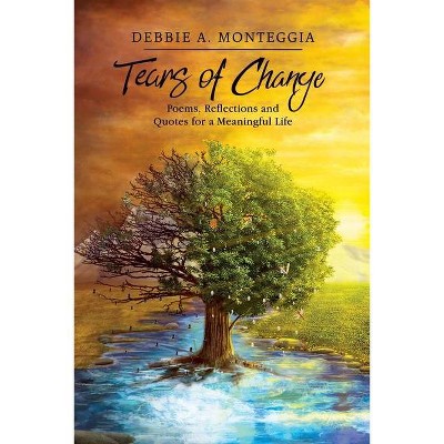 Tears of Change - by  Debbie A Monteggia (Paperback)