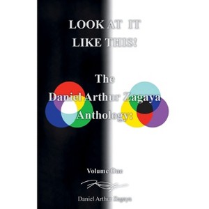 Look at It Like This! - by  Daniel Arthur Zagaya (Paperback) - 1 of 1