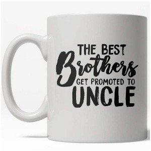 Crazy Dog T-Shirts The Best Brothers Get Promoted To Uncle Mug Cute Family Coffee Cup - 11oz - 1 of 4