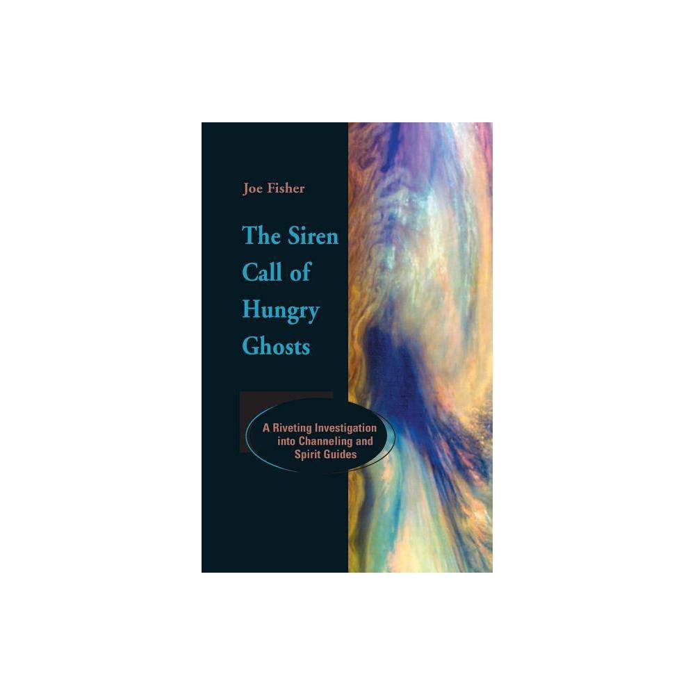 The Siren Call of Hungry Ghosts - by Joe Fisher (Paperback)