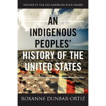 An Indigenous Peoples' History of the United States - (Revisioning History) by  Roxanne Dunbar-Ortiz (Paperback)