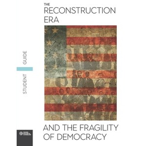 The Reconstruction Era and the Fragility of Democracy Student Guide - by  Facing History and Ourselves (Paperback) - 1 of 1