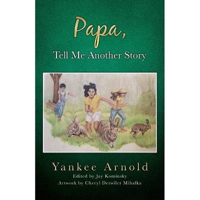 Papa, Tell Me Another Story - by  Yankee Arnold (Paperback)