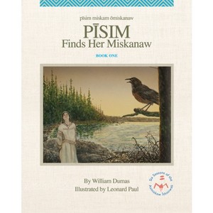 Pisim Finds Her Miskanaw - (The Six Seasons of the Asiniskaw Ithiniwak) by  William Dumas (Hardcover) - 1 of 1