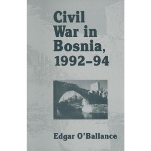 Civil War in Bosnia 1992-94 - by  Edgar O'Ballance (Paperback) - 1 of 1