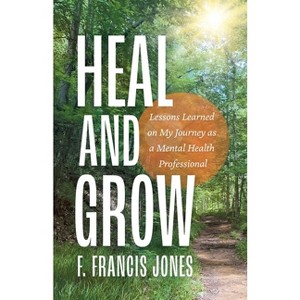 Heal and Grow - by  F Francis Jones (Paperback) - 1 of 1